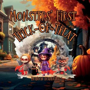Monsters' First Trick-Or-Treat di Brandon Rohrbaugh edito da BRANDON ROHRBAUGH