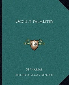 Occult Palmistry di Sepharial edito da Kessinger Publishing
