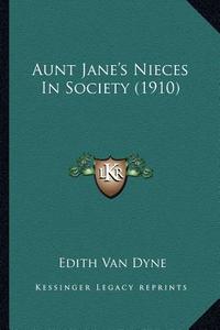 Aunt Jane's Nieces in Society (1910) di Edith Van Dyne edito da Kessinger Publishing