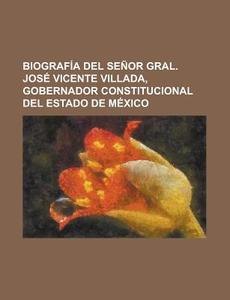Biografia Del Senor Gral. Jose Vicente Villada, Gobernador Constitucional Del Estado De Mexico di Libros Grupo edito da General Books Llc