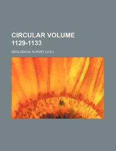 Circular Volume 1129-1133 di Geological Survey edito da Rarebooksclub.com