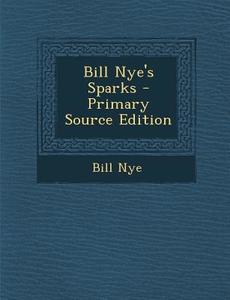Bill Nye's Sparks di Bill Nye edito da Nabu Press