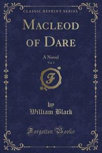 Macleod Of Dare, Vol. 3 di William Black edito da Forgotten Books