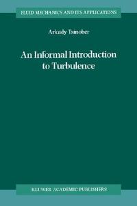 An Informal Introduction to Turbulence di A. Tsinober edito da Springer Netherlands