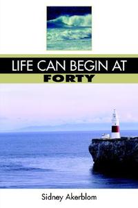 Life Can Begin at Forty di Sidney Akerblom edito da Pleasant Word