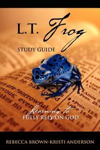 L.t. Frog Study Guide di Rebecca Brown, Kristi Anderson edito da Outskirts Press