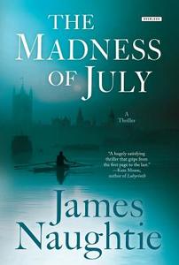 The Madness of July: A Thriller di James Naughtie edito da OVERLOOK PR