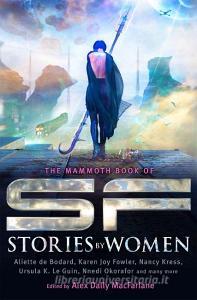The Mammoth Book of SF Stories by Women di Alex Dally MacFarlane edito da Little, Brown Book Group