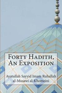 Forty Hadith, an Exposition di Ayatullah Sayyid Al-Musawi Al-Khomeini edito da Createspace