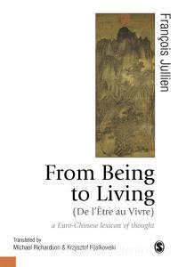 From Being to Living: A Euro-Chinese Lexicon of Thought di Francois Jullien, Michael Richardson, Krzysztof Fijalkowski edito da SAGE PUBN