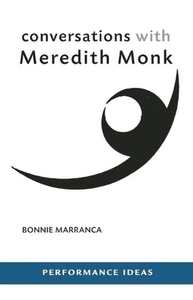 Conversations with Meredith Monk (New, Expanded Edition) di Bonnie Marranca edito da PAJ PUBN
