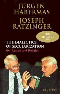 Dialectics of Secularism: On Reason and Religion di Benedict XVI, Jurgen Habermas, Florian Schuller edito da Ignatius Press