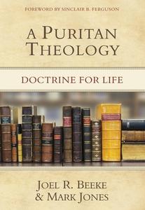 A Puritan Theology: Doctrine for Life di Joel R. Beeke edito da REFORMATION HERITAGE BOOKS