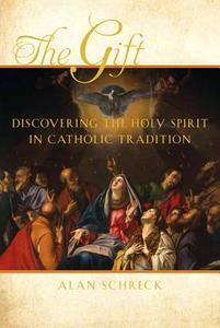 The Gift: Discovering the Holy Spirit in Catholic Tradition di Alan Schreck edito da PARACLETE PR