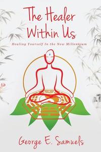 The Healer Within Us di George E Samuels edito da Motivational Press LLC