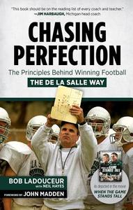 Chasing Perfection: The Principles Behind Winning Football the de la Salle Way di Bob Ladouceur, Neil Hayes edito da TRIUMPH BOOKS