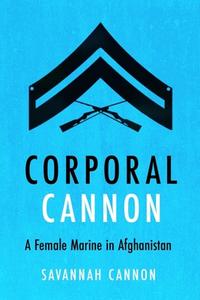 Corporal Cannon: A Female Marine in Afghanistan di Savannah Cannon edito da CASEMATE