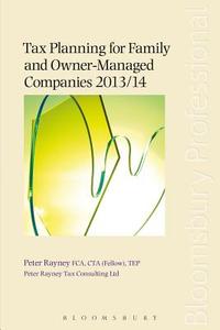 Tax Planning for Family and Owner-Managed Companies 2013/14 di Peter Rayney edito da Bloomsbury Publishing PLC