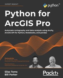 Python For ArcGIS Pro di Silas Toms, Bill Parker, Dr. Christopher Tucker, Rene Rubalcava edito da Packt Publishing Limited