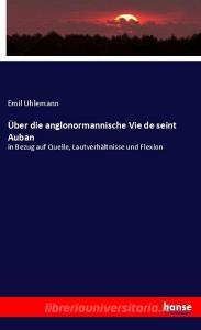 Über die anglonormannische Vie de seint Auban di Emil Uhlemann edito da hansebooks