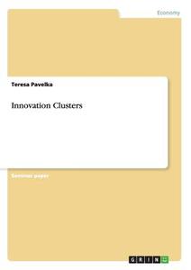 Innovation Clusters di Teresa Pavelka edito da GRIN Publishing