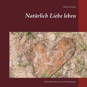 Naturlich Liebe Leben di Helmut Stojan edito da Books On Demand