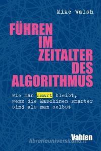 Führen im Zeitalter des Algorithmus di Mike Walsh edito da Vahlen Franz GmbH