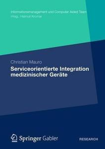 Serviceorientierte Integration medizinischer Geräte di Christian Mauro edito da Springer Fachmedien Wiesbaden
