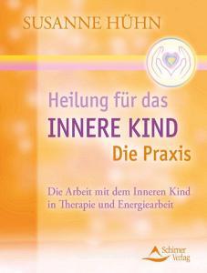 Heilung für das Innere Kind - Die Praxis di Susanne Hühn edito da Schirner Verlag
