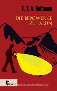 Die Bergwerke zu Falun di E. T. A. Hoffmann edito da fabula Verlag Hamburg