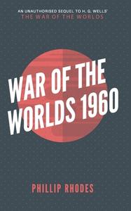War Of The Worlds 1960 di Rhodes Phillip Rhodes edito da Independently Published