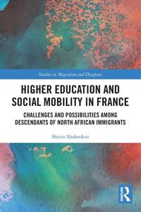 Higher Education And Social Mobility In France di Shirin Shahrokni edito da Taylor & Francis Ltd
