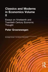 Classics and Moderns in Economics Volume II di Peter Groenewegen edito da Routledge