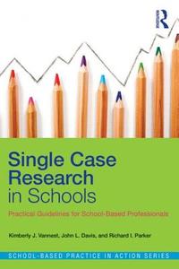 Single Case Research in Schools di Kimberly J. Vannest edito da Routledge