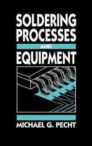Soldering Processes and Equipment di Michael G. Pecht, Pecht edito da John Wiley & Sons
