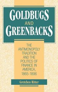 Goldbugs and Greenbacks di Gretchen Ritter edito da Cambridge University Press