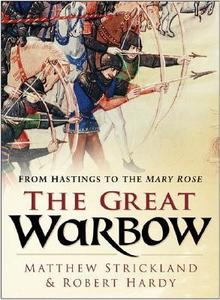 The Great Warbow di Robert Hardy, Matthew Strickland edito da The History Press Ltd