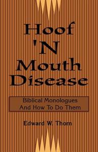 Hoof 'n Mouth Disease: Biblical Monologues and How to Do Them di Edward W. Thorn edito da CSS Publishing Company