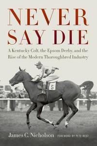 Never Say Die di James C. Nicholson edito da The University Press of Kentucky