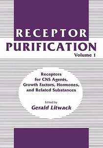 Receptor Purification: Volume 1 Receptors for CNS Agents, Growth Factors, Hormones, and Related Substances di Gerald Litwack edito da SPRINGER NATURE