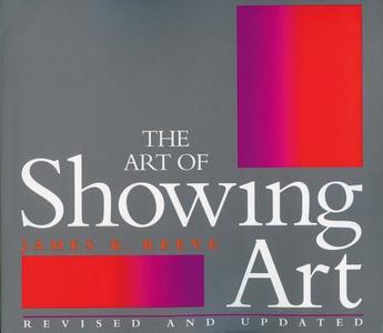The Art of Showing Art di James Reeve edito da COUNCIL OAK BOOKS