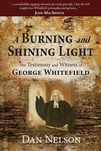 A Burning and Shining Light: The Testimony and Witness of George Whitefield di Dan Nelson edito da LIFESONG PUBL