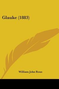Glauke (1883) di William John Rous edito da Kessinger Publishing