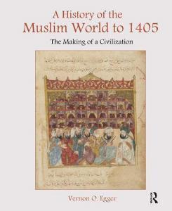 A History of the Muslim World to 1405 di Vernon Egger edito da Taylor & Francis Ltd