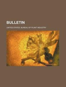 Bulletin (volume 199) di United States Bureau of Plant Industry edito da General Books Llc