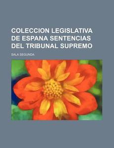 Coleccion Legislativa De Espana Sentencias Del Tribunal Supremo di Sala Segunda edito da General Books Llc