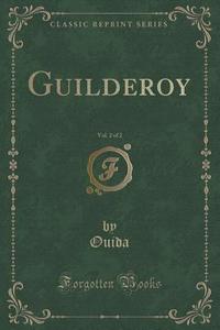 Guilderoy, Vol. 2 Of 2 (classic Reprint) di Ouida Ouida edito da Forgotten Books