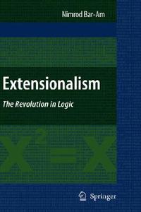 Extensionalism: The Revolution in Logic di Nimrod Bar-Am edito da SPRINGER NATURE