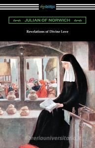 Revelations of Divine Love di Julian Of Norwich edito da Digireads.com
