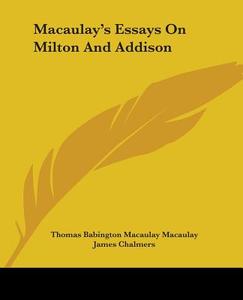 Macaulay's Essays On Milton And Addison di Thomas Babington Macaulay Macaulay edito da Kessinger Publishing, Llc